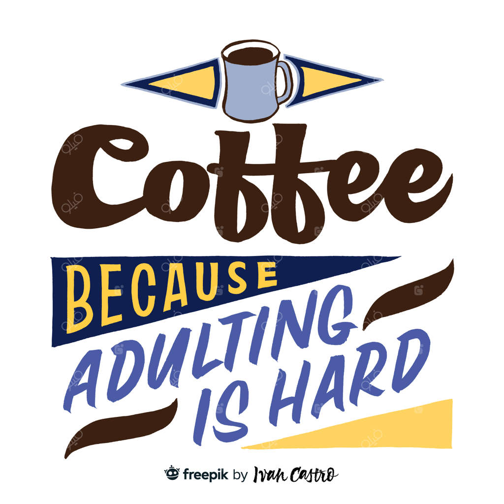 قهوه، چون زندگی بزرگسالی سخت است